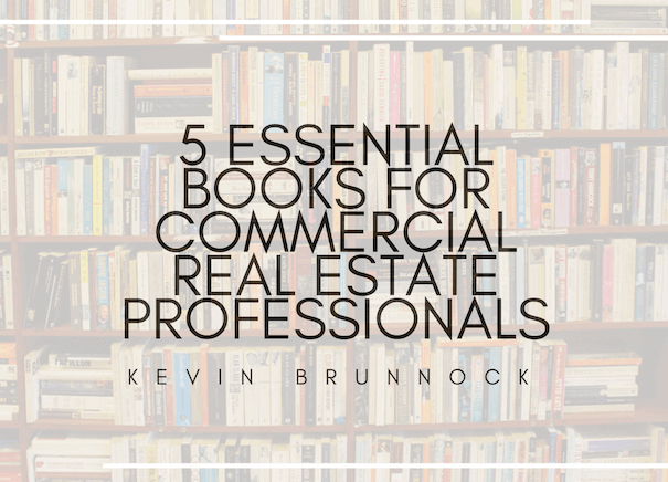 5 ESSENTIAL BOOKS FOR COMMERCIAL REAL ESTATE PROFESSIONALS _ KEVIN BRUNNOCK