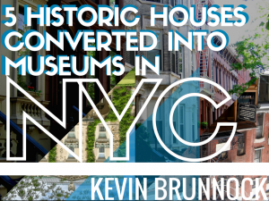 5 Historic Houses Converted into Museums in NYC | Kevin Brunnock