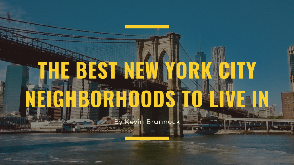 The Best NYC Neighborhoods To Live In | Kevin Brunnock | NYC Real ...